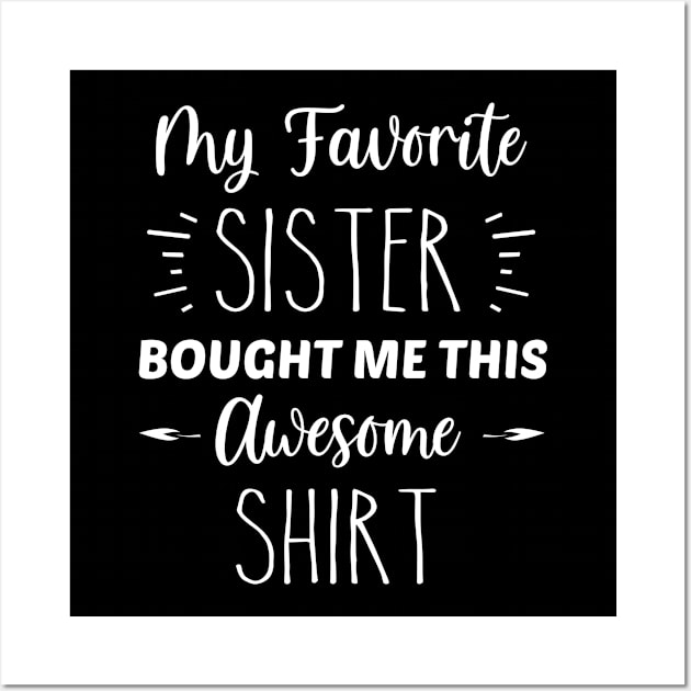 My Favorite Sister Bought Me This Awesome Shirt | Funny Brother Sister Gift | Inspirational | Equality | Self Worth | Positivity | Motivational Life Quote Wall Art by Trade Theory